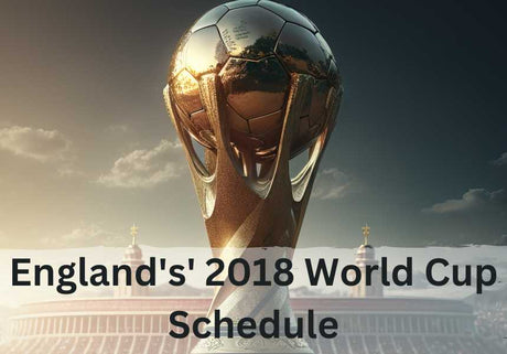 England's' 2018 World Cup Schedule